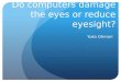 Do computers damage the eyes or reduce eyesight?