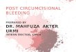 POST CIRCUMCISIONAL  BLEEDING Prepared by   Dr.  Mahfuza akter urmi Intern Doctor, CMCH
