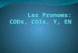 Les  Pronoms :  CODs,  COIs , Y, EN