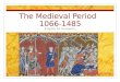 The Medieval Period   1066-1485