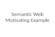 Semantic Web Motivating  E xample