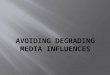 Avoiding degrading media influences
