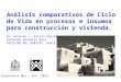 Análisis comparativos de Ciclo de Vida en procesos e  insumos  para construcción y vivienda 