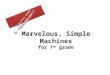 Marvelous, Simple Machines for 7 th  grade