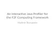 An Interactive Java Profiler for the F2F Computing  Framework