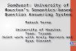 SemQuest : University of Houston’s Semantics-based Question Answering System Rakesh Verma