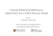 Virtual Switching Without a Hypervisor for a More Secure Cloud