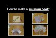 How to make a  museum book !