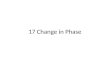 17 Change in Phase