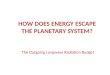 HOW DOES ENERGY ESCAPE THE PLANETARY SYSTEM?