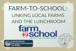 Farm-to-School: Linking Local Farms  and the Lunchroom