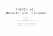 PHENIX  G:  Results and   Prospect