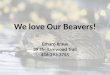 We love Our Beavers! Erhard Kraus 39  Shellamwood  Trail 416-293-3755