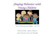 Shaping Behavior with  Young Children