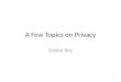 A  F ew Topics on Privacy
