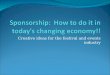 Sponsorship:How to do it in today's changing economy!!