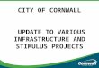 CITY OF CORNWALL Update to various infrastructure and stimulus projects