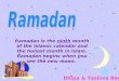 Ramadan is the  ninth  month of the Islamic calendar and the holiest month in Islam.  Ramadan begins when you see the new moon
