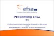 Presenting  E FSA  by Catherine Geslain-Lanéelle, Executive Director and Riitta Maijala, Director of Risk Assessment