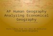 AP Human Geography Analyzing  Economical Geography