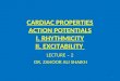 CARDIAC PROPERTIES ACTION POTENTIALS I. RHYTHMICITY II. EXCITABILITY