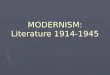 MODERNISM:  Literature  1914-1945