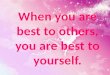 When you are best to others, y ou are best to yourself