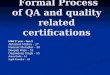  Formal Process of  QA  and quality related certifications