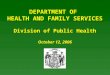 DEPARTMENT OF  HEALTH AND FAMILY SERVICES Division of Public Health October 12, 2006