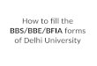 How to fill the  BBS/BBE/BFIA  forms of Delhi University