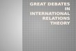 GREAT DEBATES IN INTERNATIONAL RELATIONS THEORY