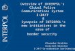 Overview of INTERPOL's  Global Police  Communications System  I-24/7 & Synopsis of INTERPOL's new initiatives in the area of  border security