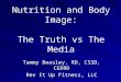 Nutrition and Body Image: The Truth  vs  The Media