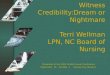 Witness Credibility:Dream or Nightmare Terri Wellman         LPN, NC Board of Nursing