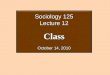 Sociology 125 Lecture 12 Class October 14, 2010