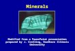 Minerals Modified from a PowerPoint presentation prepared by J. Crelling, Southern Illinois University
