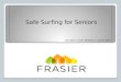 Safe Surfing for Seniors Bob Spohn, Frasier Meadows IT, April 8, 2014