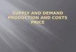 Supply and Demand Production and costs price