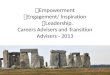 Empowerment  Engagement/ Inspiration  Leadership. Careers Advisers and Transition Advisers - 2013