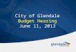 City of Glendale Budget Hearing June 11, 2013