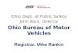 Ohio Dept. of Public Safety John Born, Director Ohio Bureau of Motor Vehicles Registrar, Mike Rankin