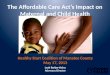 The  Affordable Care Act’s Impact on Maternal and Child  Health