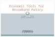 Economic Tools for  Broadband Policy