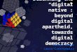 Debunking the “digital native”:  beyond digital  apartheid, towards digital democracy