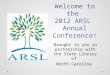 Welcome to the  2012 ARSL  Annual Conference!