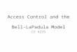 Access Control and the  Bell- LaPadula  Model