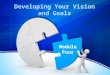 Developing Your Vision and Goals