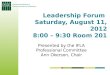 Leadership Forum  Saturday, August 11, 2012 8:00 – 9:30 Room 201