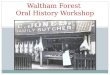 Waltham Forest  Oral  History Workshop
