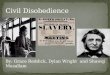 Civil Disobedience  By: Grace Reddick, Dylan Wright  and Shawqi Musallam